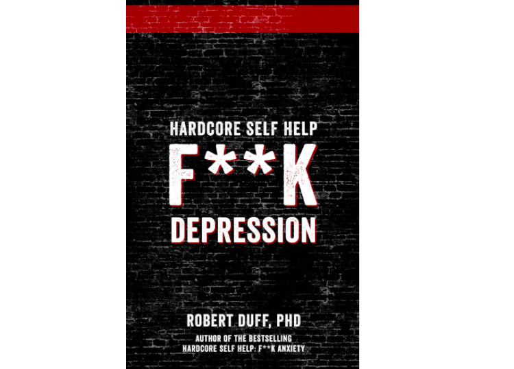 Hardcore Self Help: F**k Depression by Robert Duff
